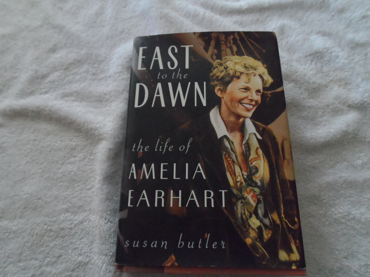 East To The Dawn: The Life Of Amelia Earhart by Butler, Susa