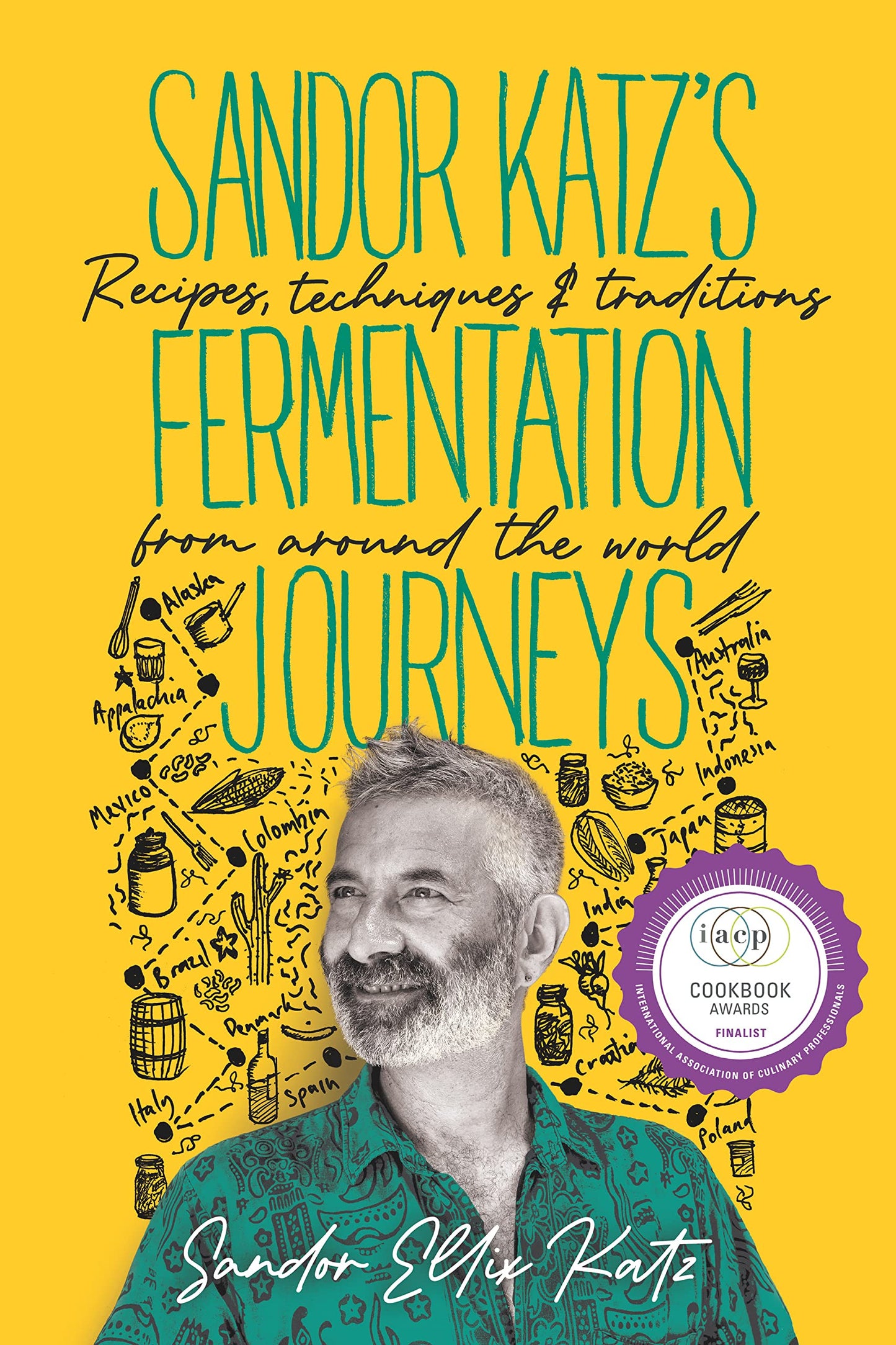 Sandor Katz? Fermentation Journeys: Recipes, Techniques, and Traditions from around the World