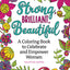 Strong, Brilliant, Beautiful: A Coloring Book to Celebrate and Empower Women (Design Originals) 32 Inspirational Designs and Encouraging Sentiments of Female Empowerment, Pride, and Confidence