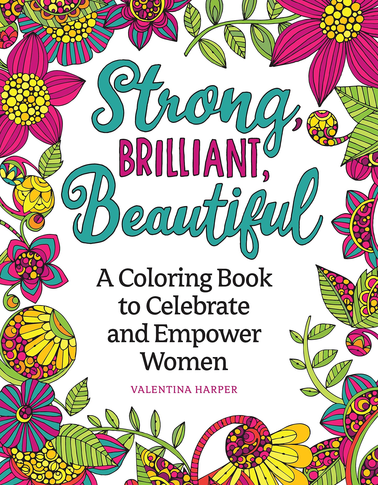 Strong, Brilliant, Beautiful: A Coloring Book to Celebrate and Empower Women (Design Originals) 32 Inspirational Designs and Encouraging Sentiments of Female Empowerment, Pride, and Confidence