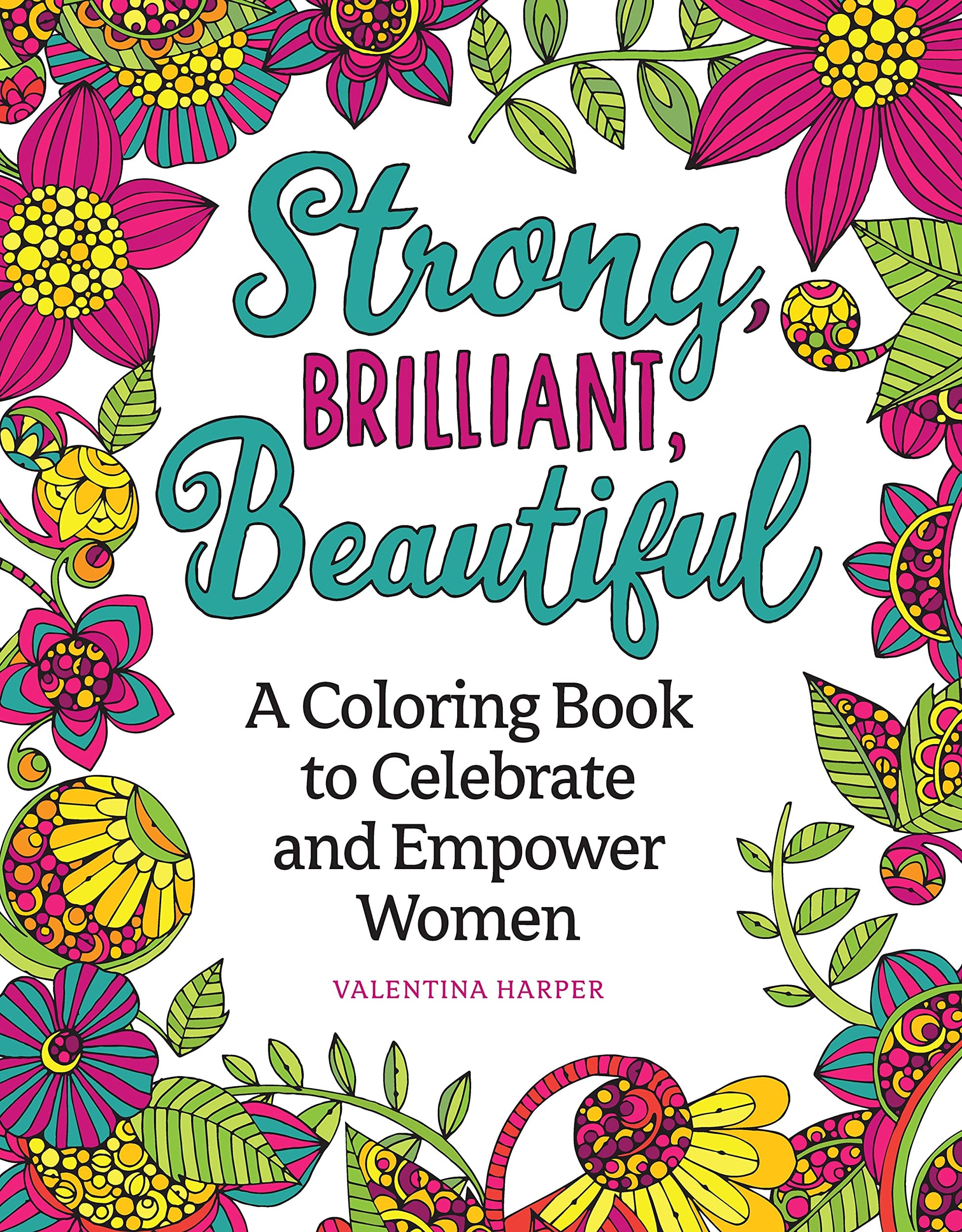 Strong, Brilliant, Beautiful: A Coloring Book to Celebrate and Empower Women (Design Originals) 32 Inspirational Designs and Encouraging Sentiments of Female Empowerment, Pride, and Confidence