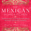 The Mexican Home Kitchen: Traditional Home-Style Recipes That Capture the Flavors and Memories of Mexico