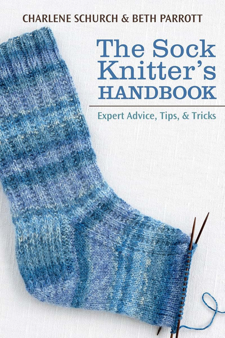 The Sock Knitter's Handbook: Expert Advice, Tips, and Tricks