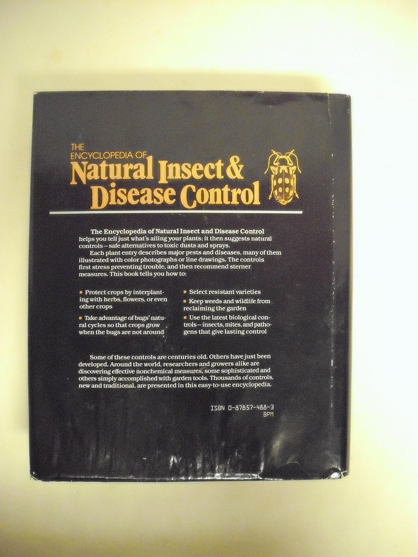 The Encyclopedia of Natural Insect and Disease Control: The Most Comprehensive Guide to Protecting Plants, Vegetables, Fruit, Flowers, Trees and Law