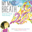 My Magic Breath: Finding Calm Through Mindful Breathing by O