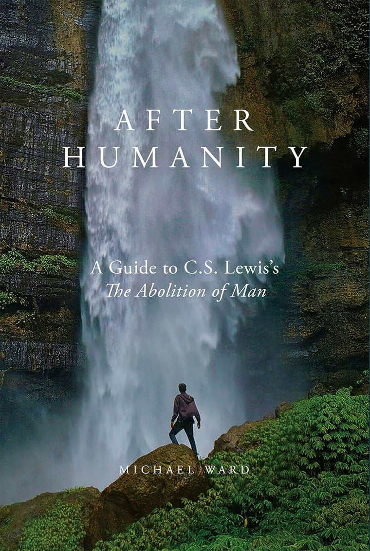 After Humanity: A Guide to C.S. Lewiss The Abolition of Man