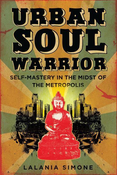 Urban Soul Warrior: Self-Mastery in the Midst of the Metropolis