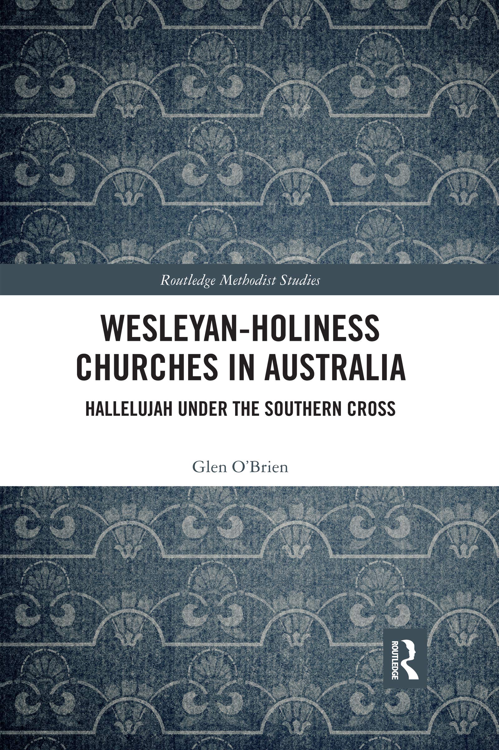 Wesleyan-Holiness Churches in Australia: Hallelujah under the Southern Cross (Routledge Methodist Studies Series)