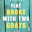 Flat Broke with Two Goats: A Memoir
