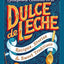 Dulce de Leche: Recipes, Stories and Sweet Traditions
