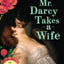 Mr. Darcy Takes a Wife: A Deliciously Steamy Historical Roma