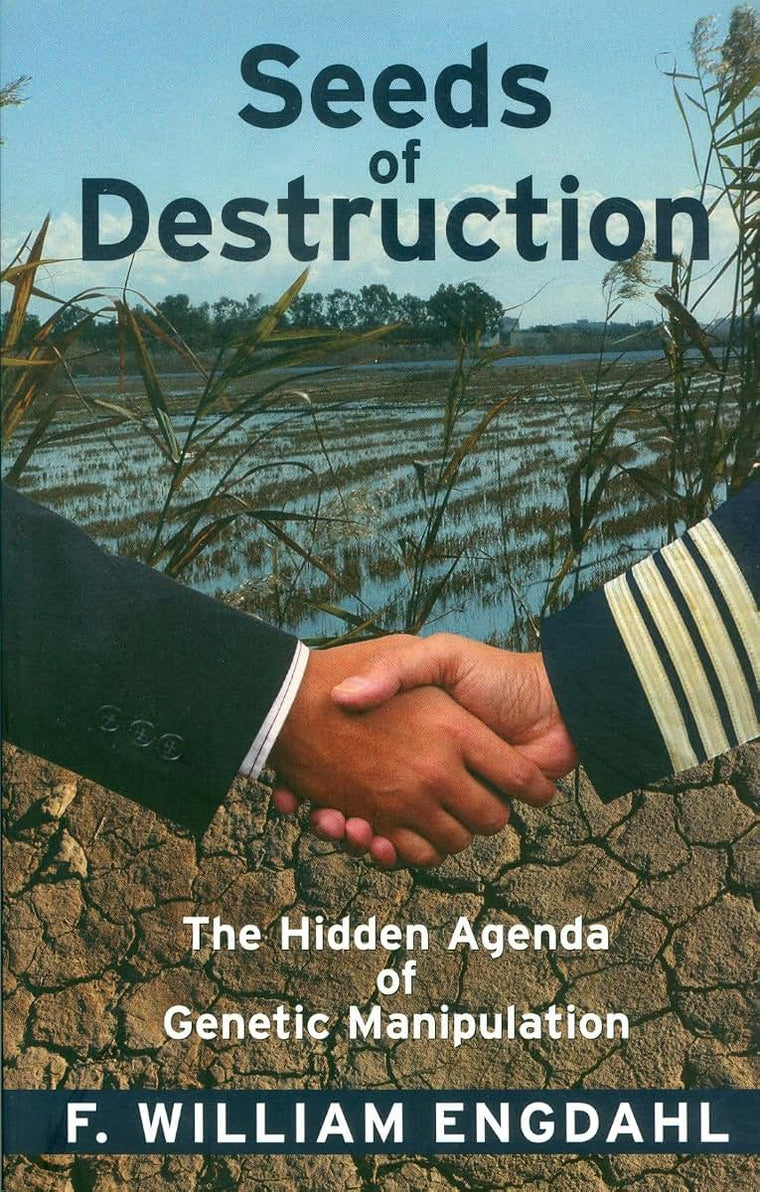 Seeds of Destruction: The Hidden Agenda of Genetic Manipulation