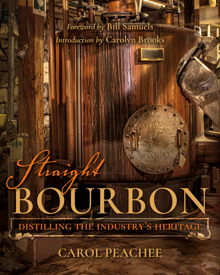 Straight Bourbon: Distilling the Industry's Heritage