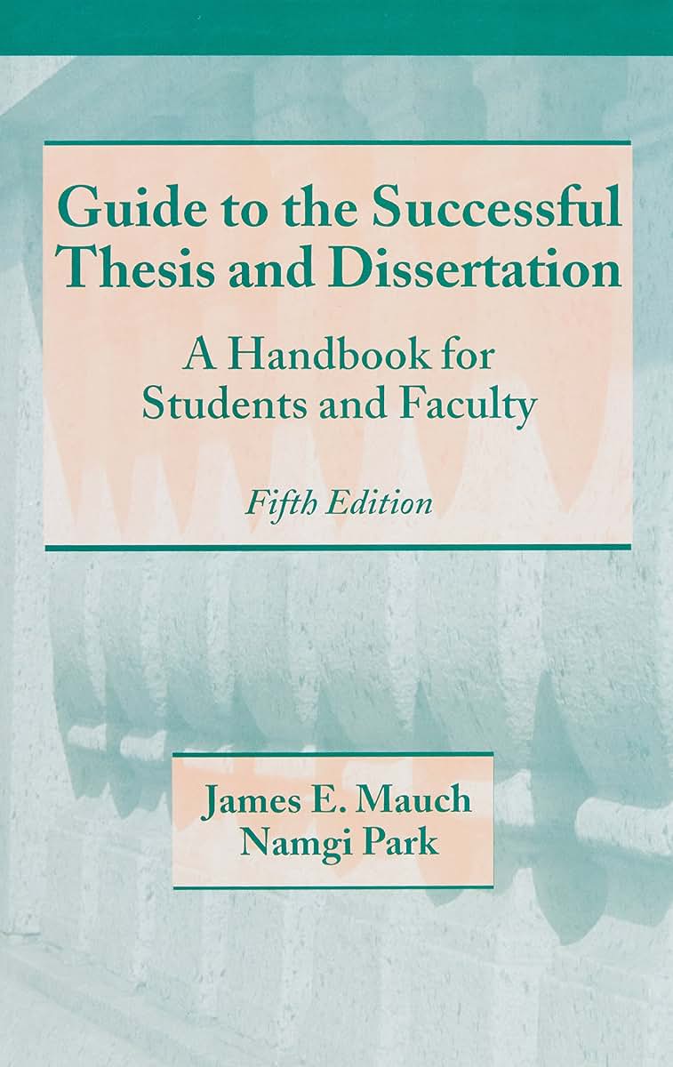 Guide to the Successful Thesis and Dissertation: A Handbook For Students And Faculty, Fifth Edition (Books in Library and Information Science)