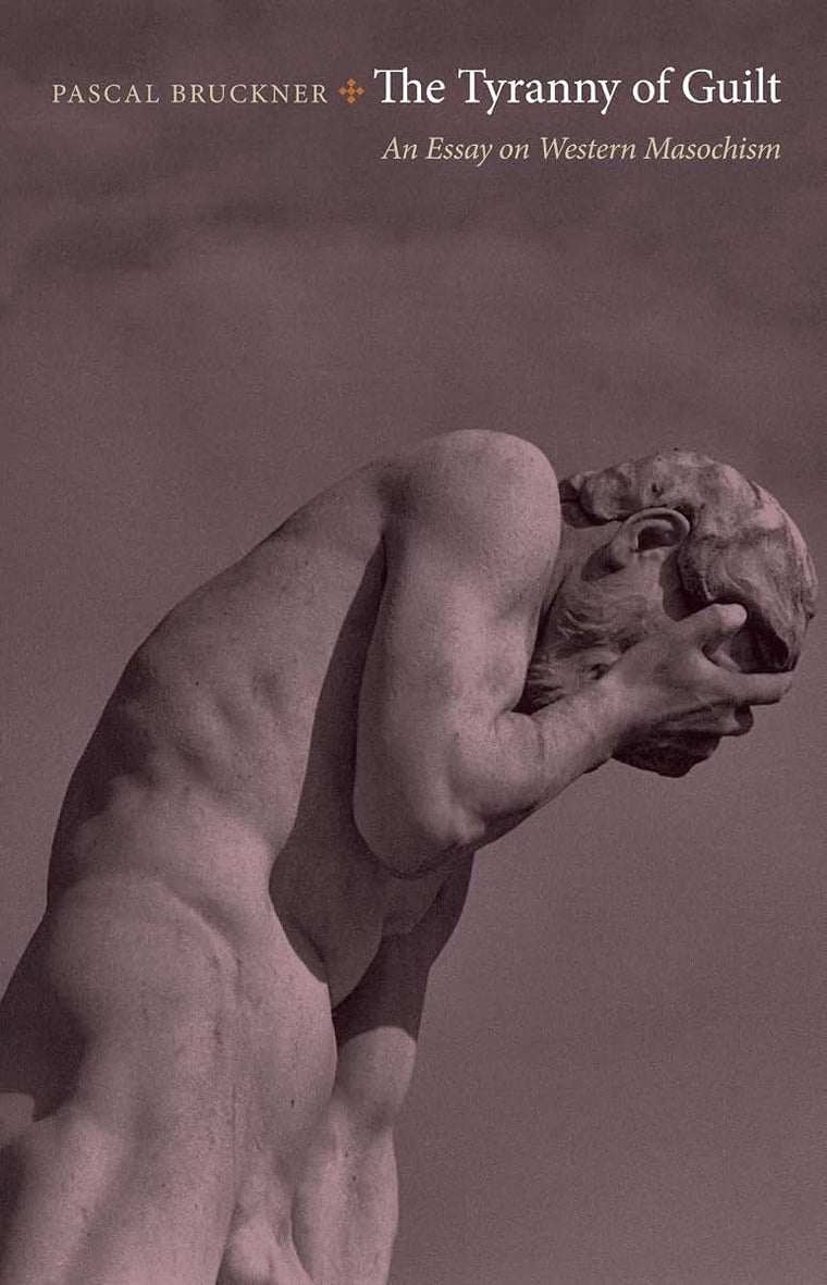 The Tyranny of Guilt: An Essay on Western Masochism by Bruck