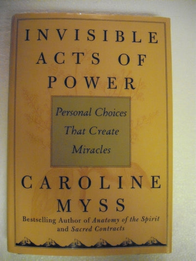 Invisible Acts of Power: Personal Choices That Create Miracles