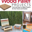 Wood Pallet Projects: Cool and Easy-to-Make Projects for the Home and Garden (Fox Chapel Publishing) Learn How to Upcycle Pallets to Make One-of-a-Kind Furniture & Accessories, from Boxes to a Ukulele