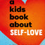 A Kids Book About Self-Love