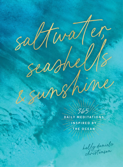 Saltwater, Seashells & Sunshine: 365 Daily Meditations Inspired by the Ocean