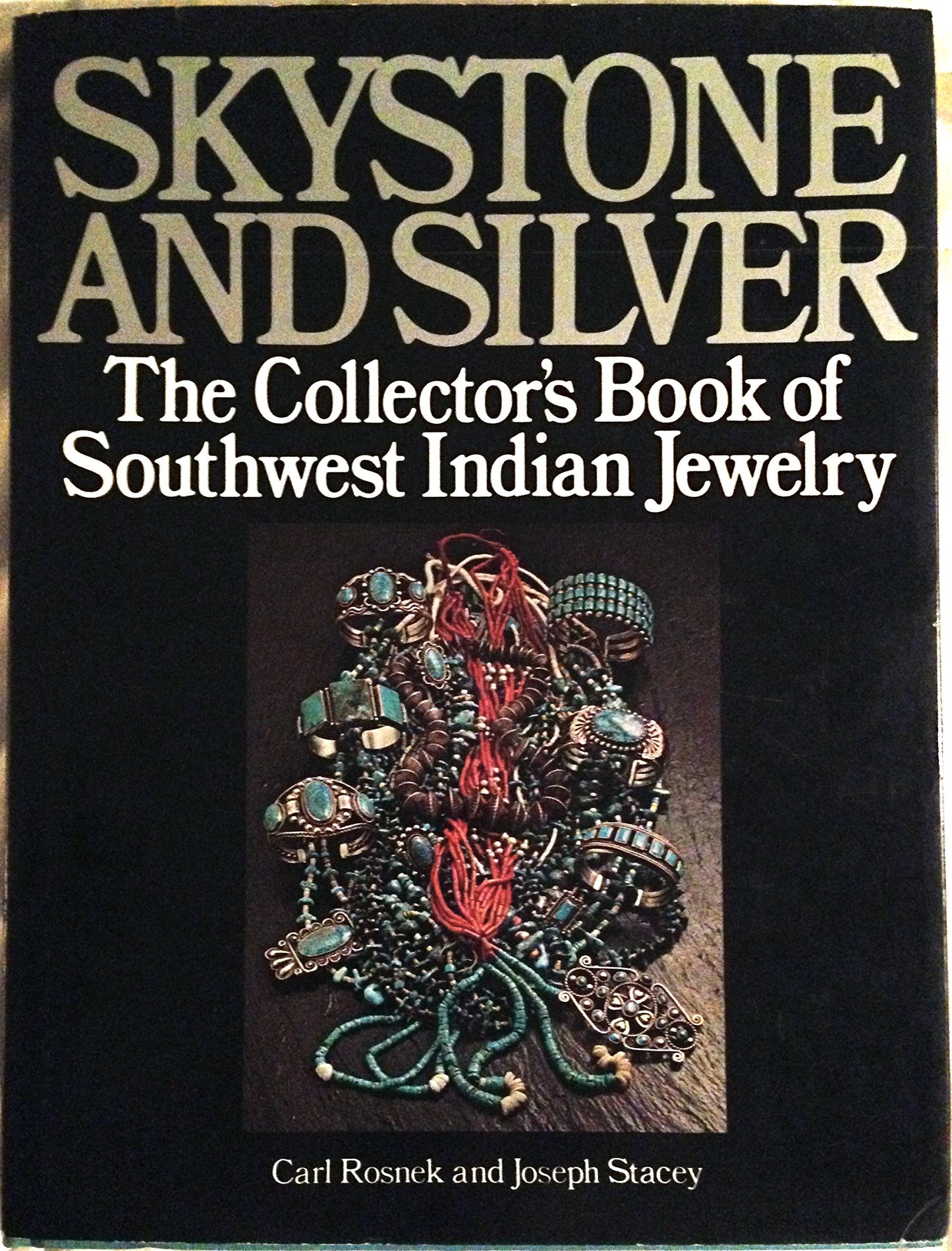 Skystone and Silver: The Collector's Book of Southwest Indian Jewelry