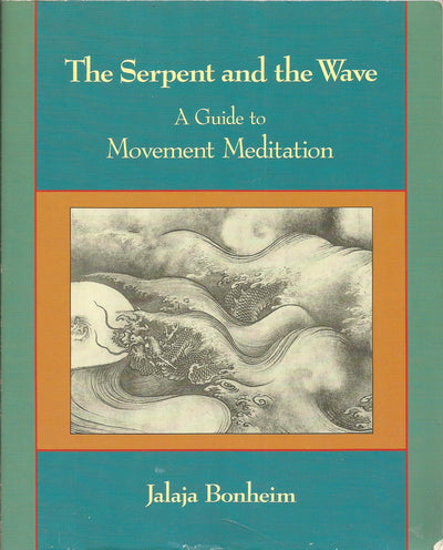 The Serpent and the Wave: A Guide to Movement Meditation