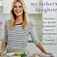 My Father's Daughter: Delicious, Easy Recipes Celebrating Family & Togetherness