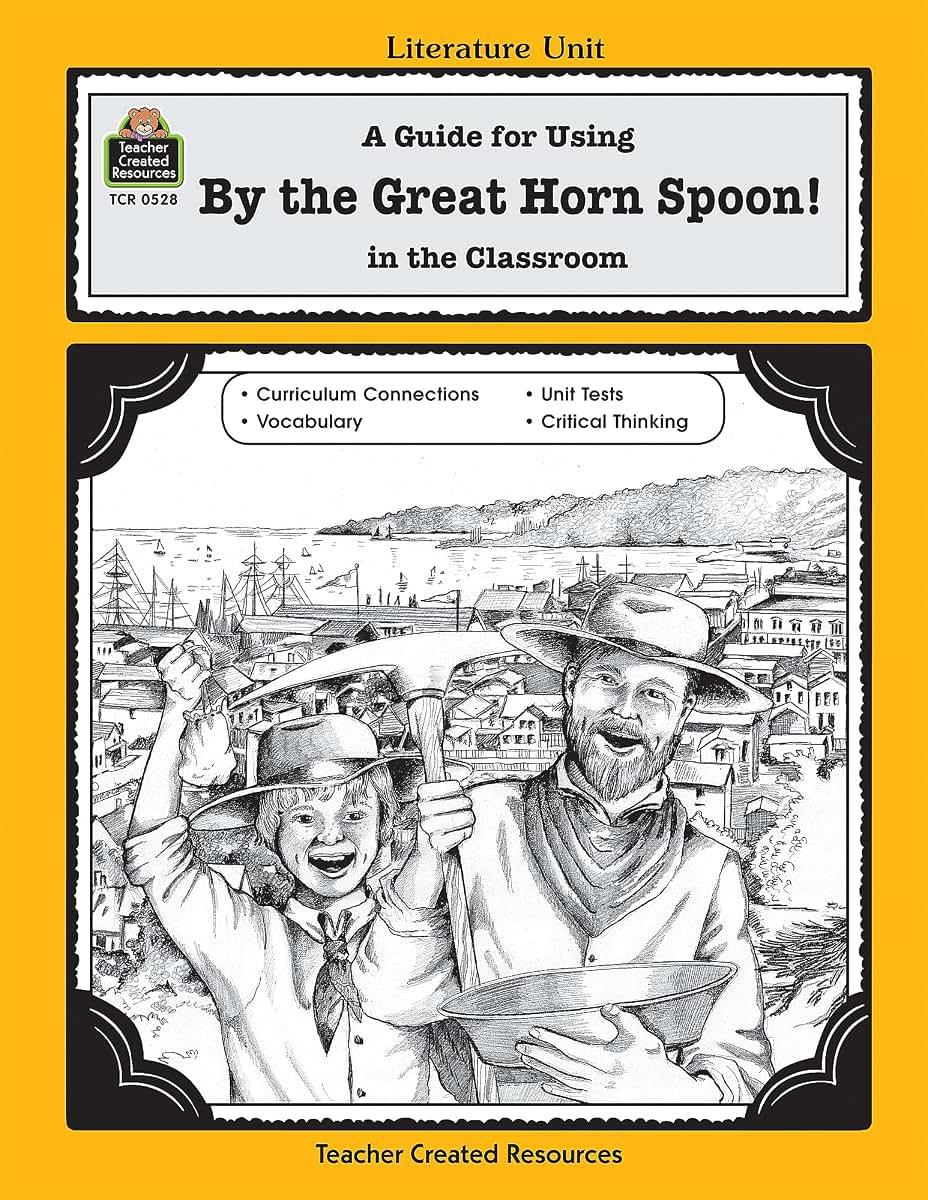 A Guide for Using By the Great Horn Spoon! in the Classroom (Literature Units)