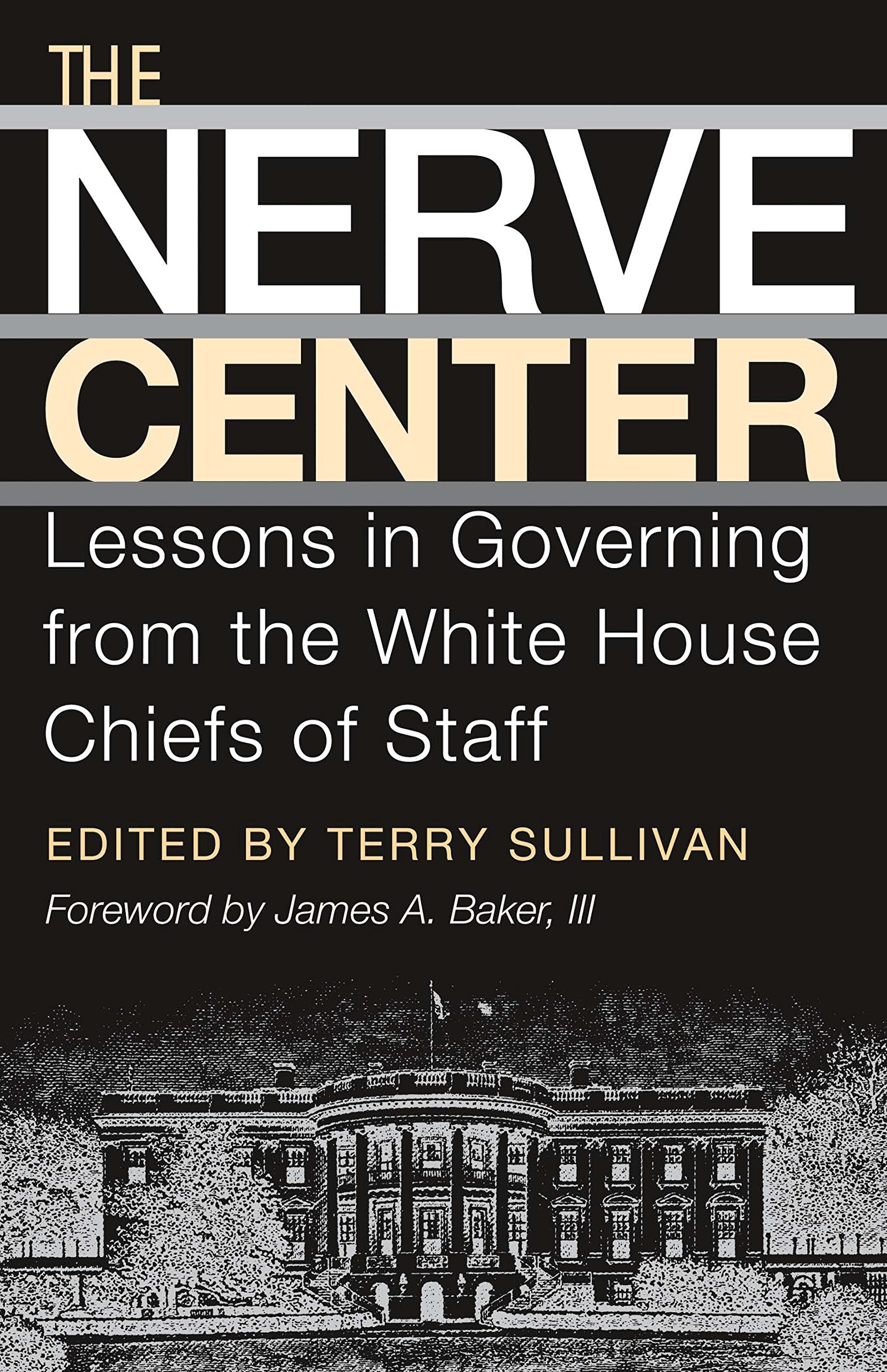 The Nerve Center: Lessons in Governing from the White House Chiefs of Staff (Joseph V. Hughes Jr. and Holly O. Hughes Series on the Presidency and Leadership)