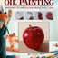 Easy Oil Painting: Beginner Tutorials for Small Still Life (Design Originals) 9 Step-by-Step Projects of Simple Subjects for 4-Inch Square or Smaller Canvases, Technique Lessons, and Sketches to Trace