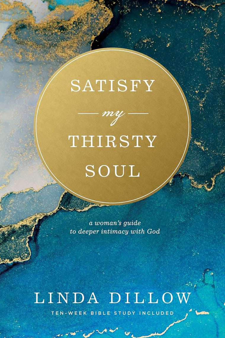 Satisfy My Thirsty Soul: A Womans Guide to Deeper Intimacy with God