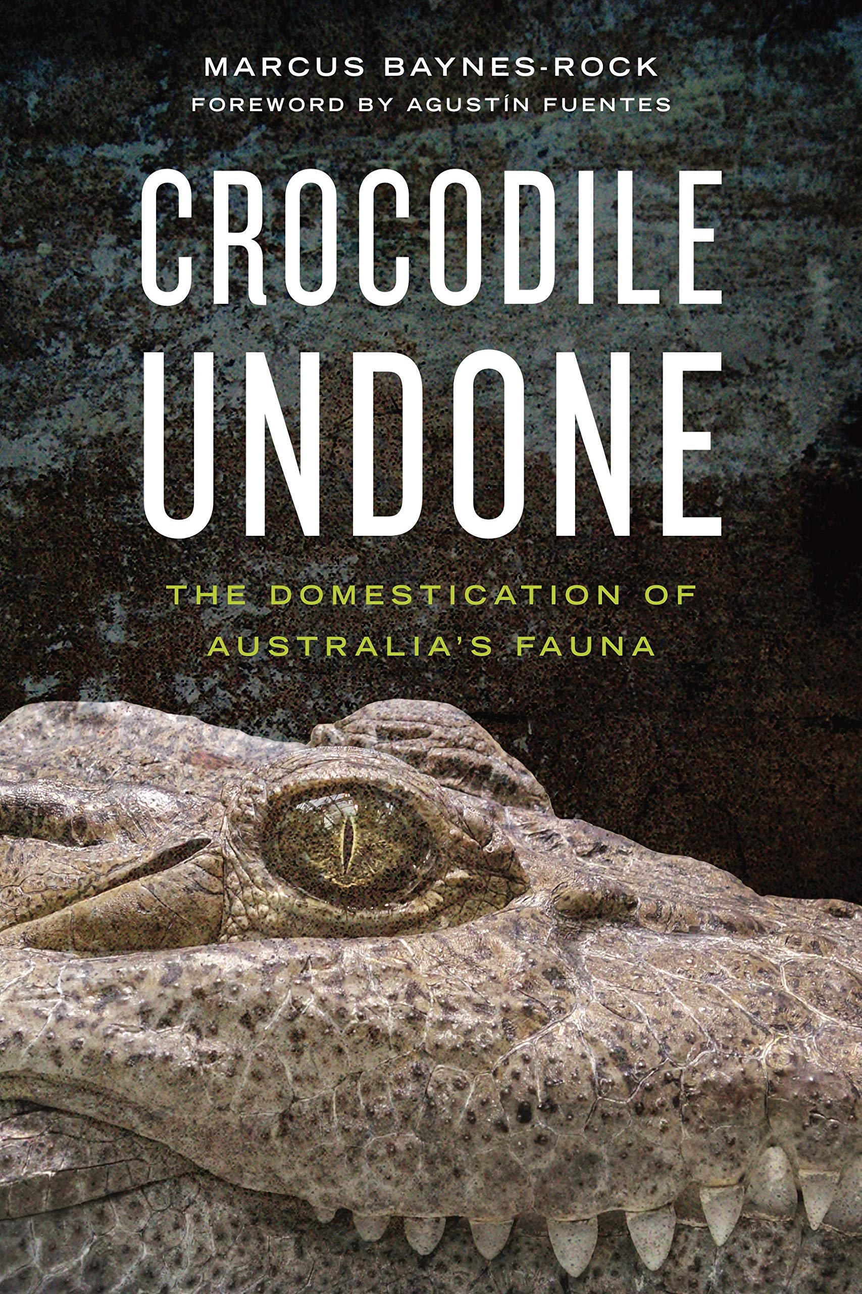 Crocodile Undone: The Domestication of Australias Fauna (Animalibus: Of Animals and Cultures)