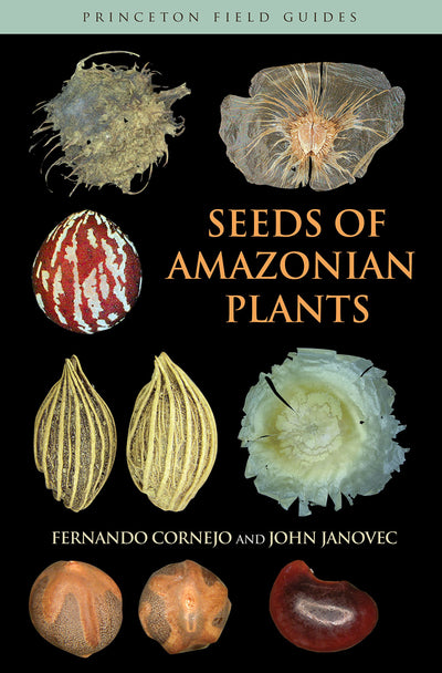 Seeds of Amazonian Plants (Princeton Field Guides, 66)