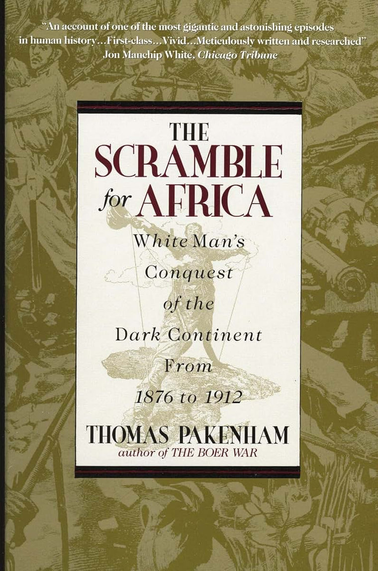 The Scramble for Africa: White Man's Conquest of the Dark Continent from 1876 to 1912