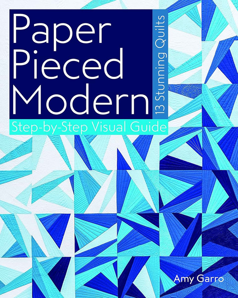 Paper Pieced Modern: 13 Stunning Quilts  Step-by-Step Visual Guide