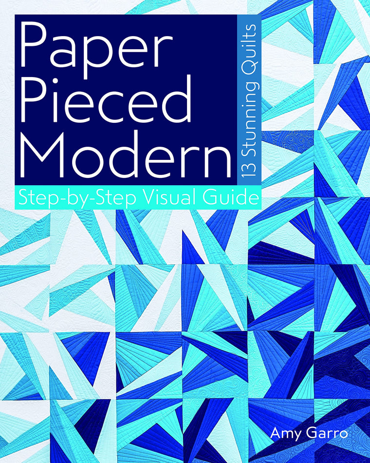 Paper Pieced Modern: 13 Stunning Quilts  Step-by-Step Visual Guide