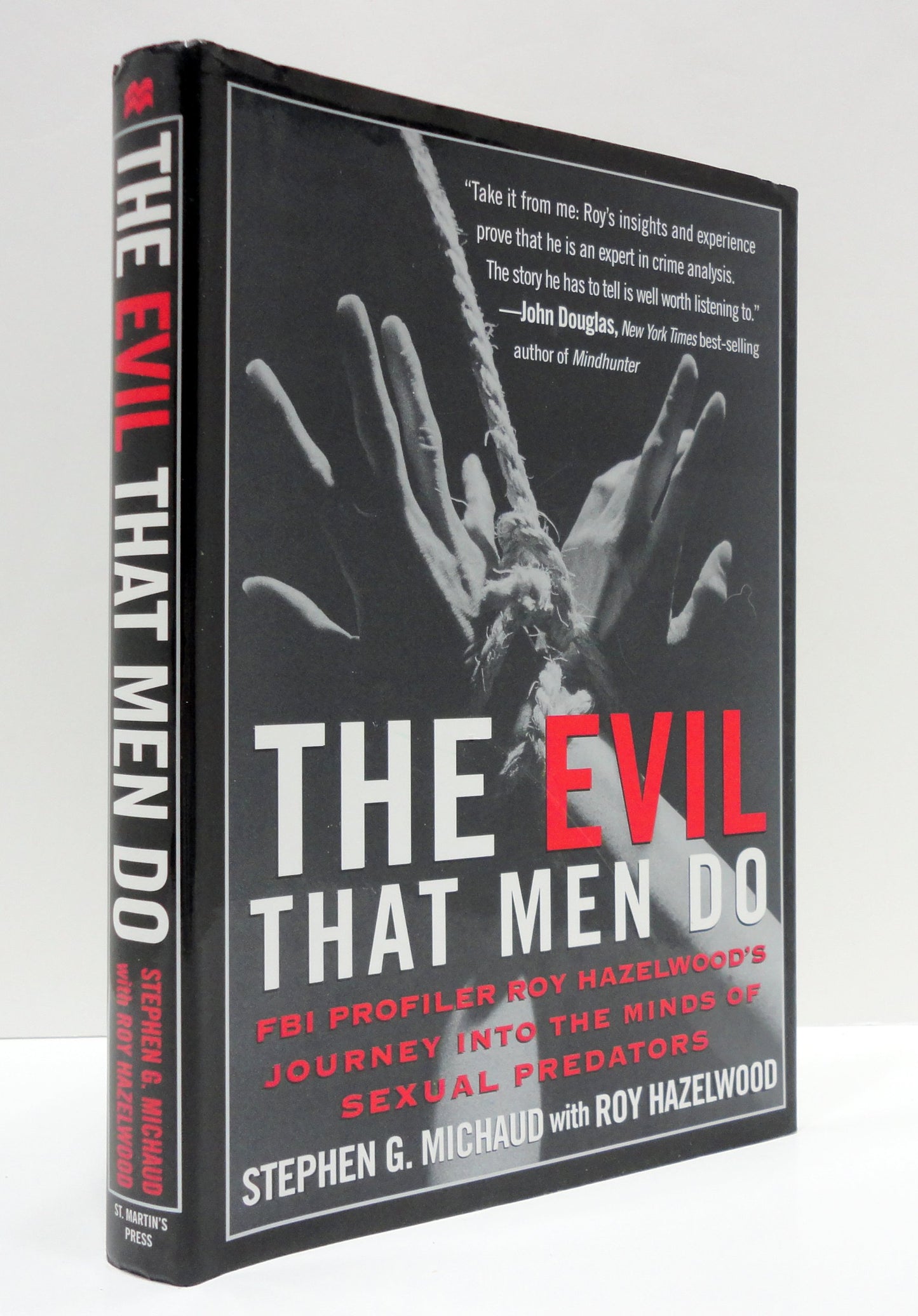 The Evil That Men Do: FBI Profiler Roy Hazelwood's Journey into the Minds of Sexual Predators