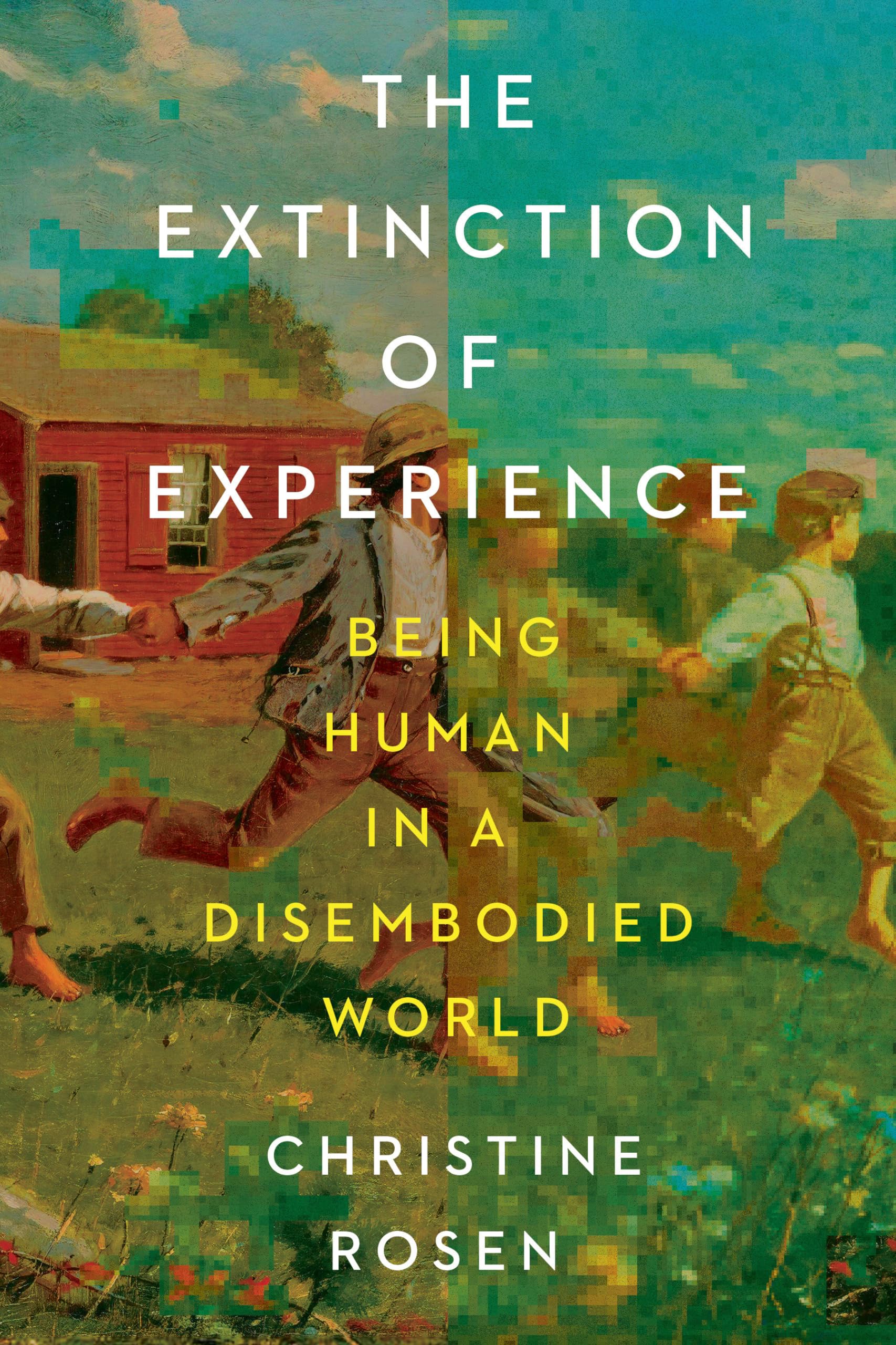 The Extinction of Experience: Being Human in a Disembodied World