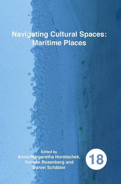 Navigating Cultural Spaces: Maritime Places (Spatial Practices: an Interdisciplinary Series in Cultural History, Geography and Literature, 18)