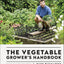 The Vegetable Grower's Handbook: Unearth Your Garden's Full Potential