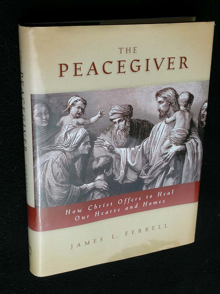 The Peacegiver: How Christ Offers to Heal Our Hearts and Homes