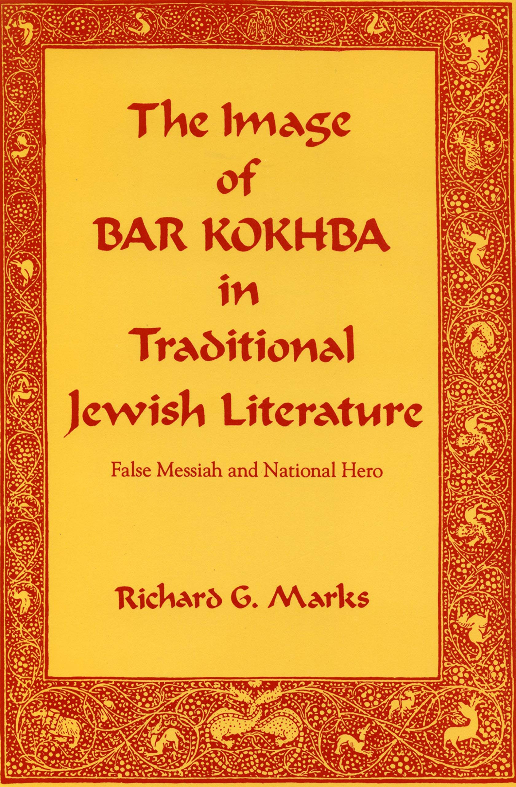 The Image of Bar Kokhba in Traditional Jewish Literature: False Messiah and National Hero (Hermeneutics: Studies in the History of Religions)