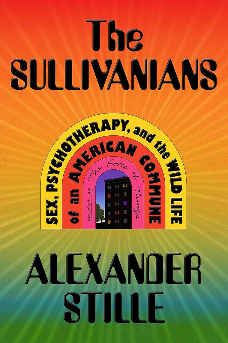 The Sullivanians: Sex, Psychotherapy, and the Wild Life of a