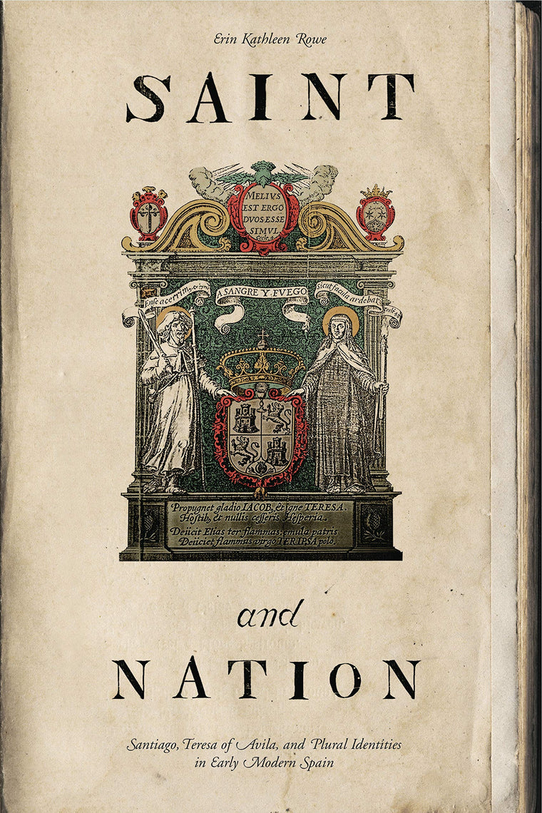Saint and Nation: Santiago, Teresa of Avila, and Plural Identities in Early Modern Spain