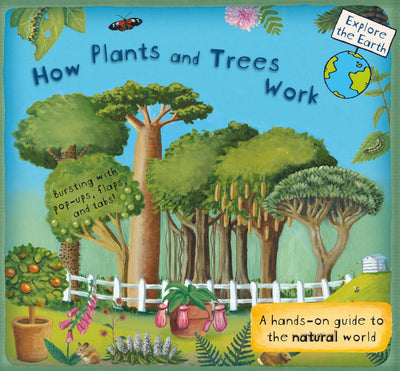 How Plants and Trees Work: A Hands-On Guide to the Natural World (Explore the Earth)