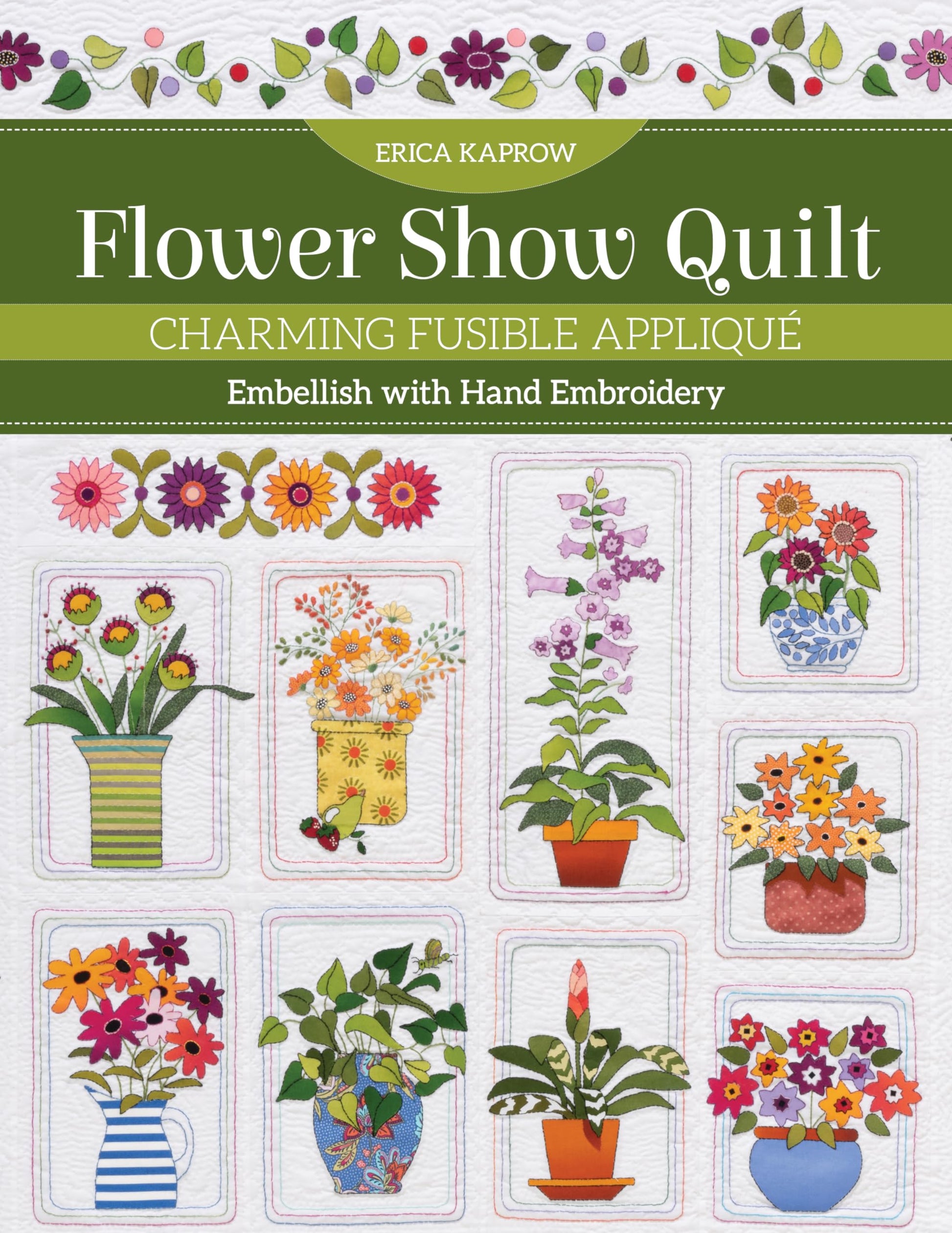 Flower Show Quilt: Charming Fusible Appliqué ? Embellish with Hand Embroidery