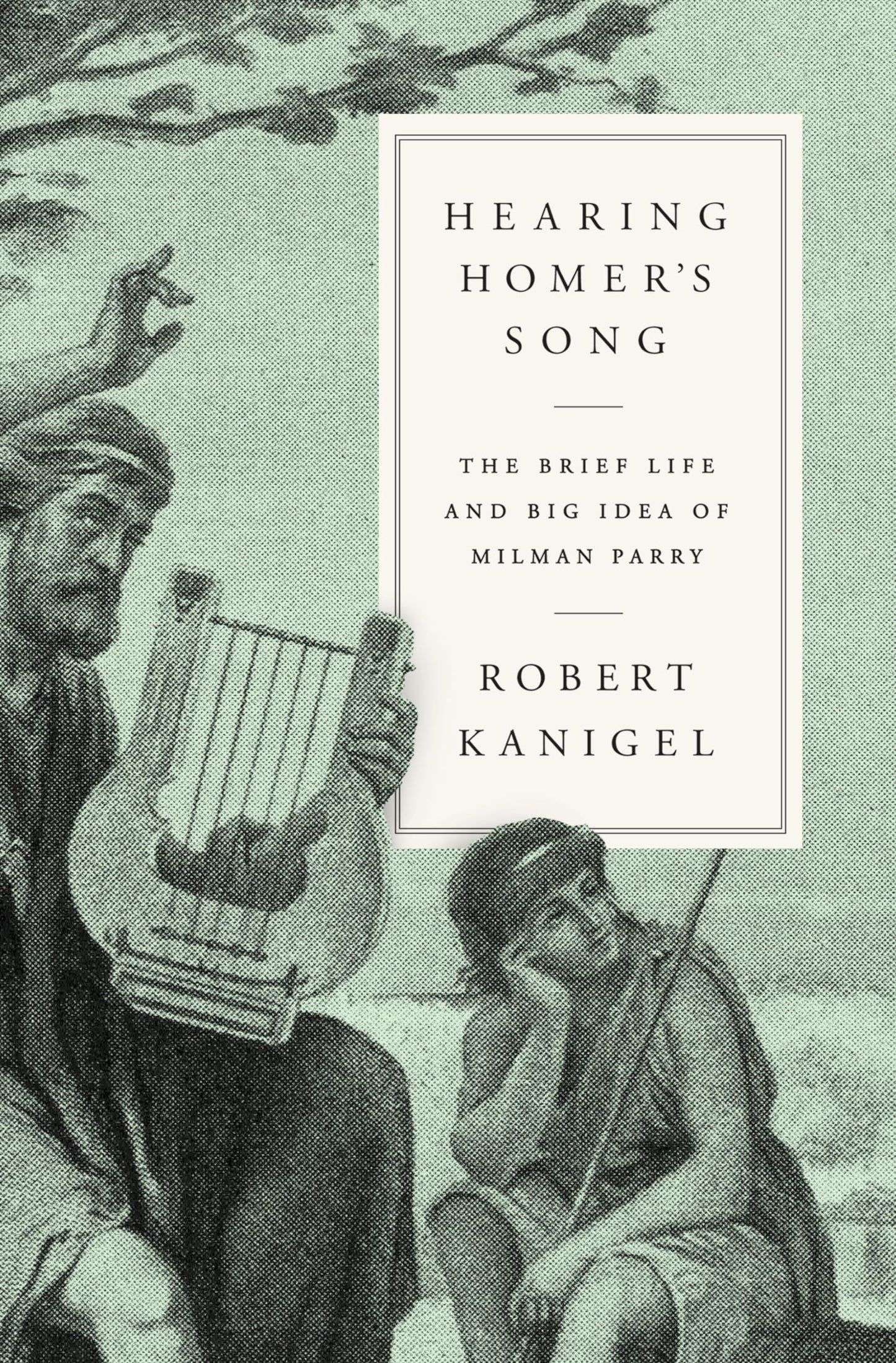 Hearing Homer's Song: The Brief Life and Big Idea of Milman