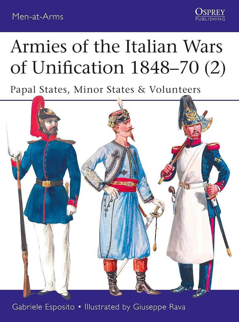 Armies of the Italian Wars of Unification 1848-70 (2): Papal States, Minor States & Volunteers (Men-at-Arms)