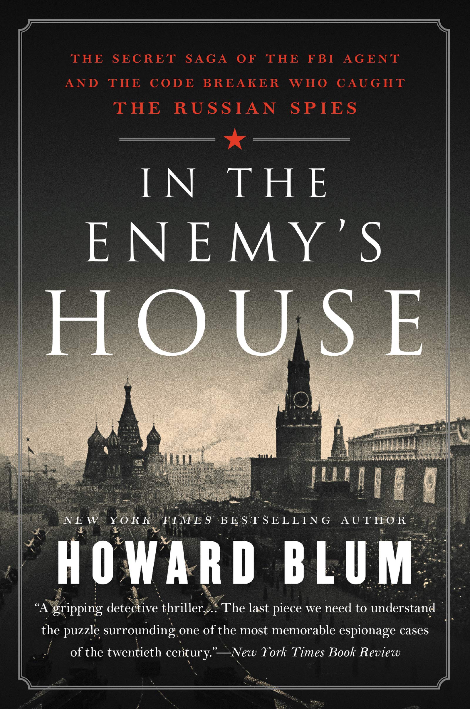 In the Enemy's House: The Secret Saga of the FBI Agent and the Code Breaker Who Caught the Russian Spies