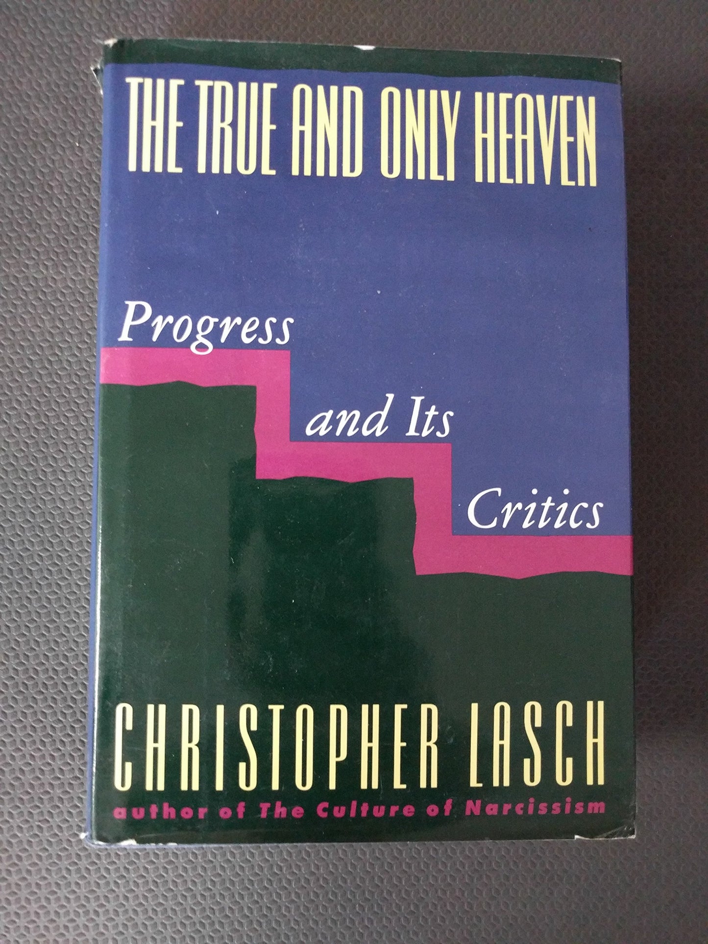 The True and Only Heaven: Progress and Its Critics by Lasch