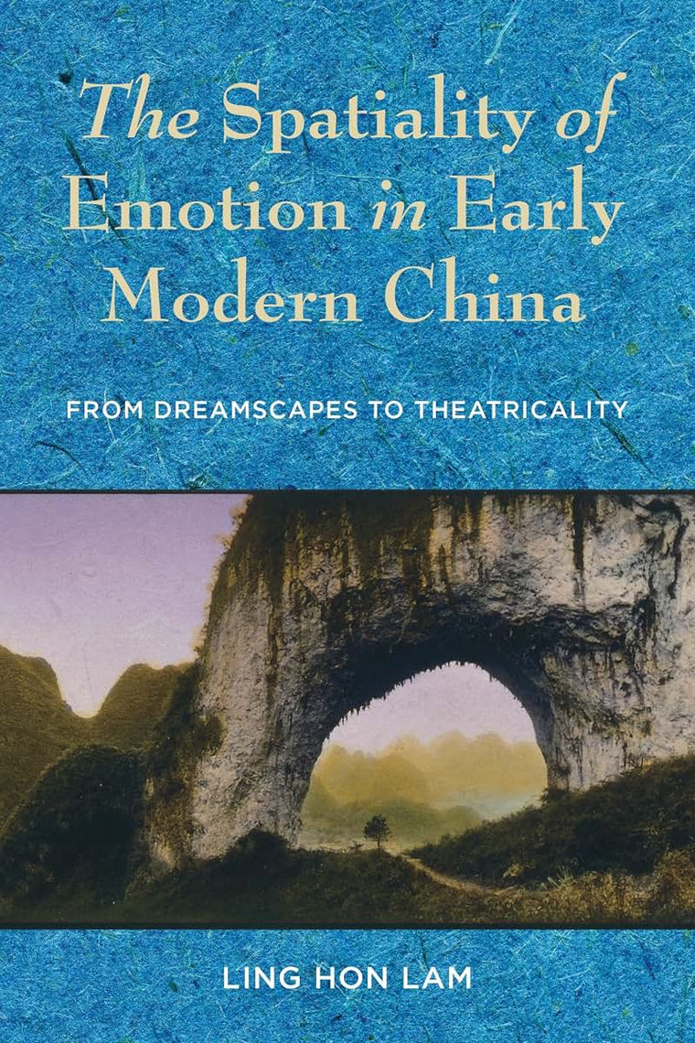The Spatiality of Emotion in Early Modern China: From Dreamscapes to Theatricality